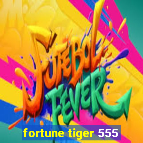 fortune tiger 555